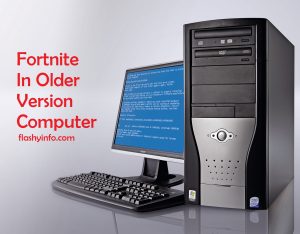 Can Fortnite Be Played With and Older Generation Computer?