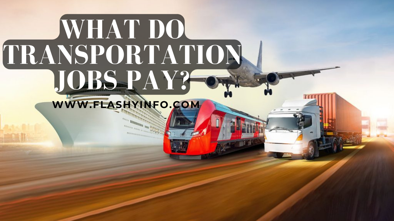 What Do Transportation Jobs Pay? FLASHYINFO.COM