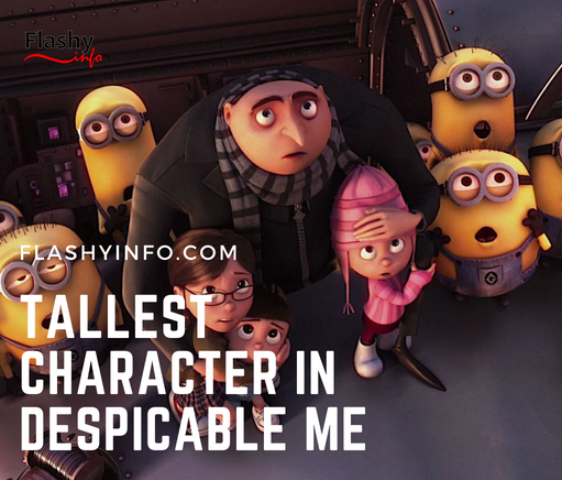 Who is the Tallest Character in Despicable Me?